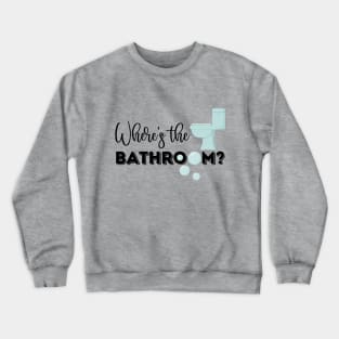 Where's The Bathroom? (CXG Inspired) Crewneck Sweatshirt